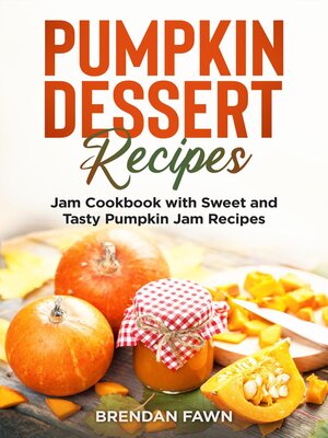 cover image of Pumpkin Dessert Recipes, Jam Cookbook with Sweet and Tasty Pumpkin Jam Recipes